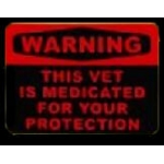 THIS VET IS MEDICATED FOR YOUR PROTECTECTION PIN