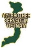 MY BROTHER SERVED IN VIETNAM PIN