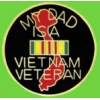 VIETNAM MY DAD IS A VIETNAM VET PIN